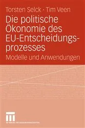 Book cover of Die politische Ökonomie des EU-Entscheidungsprozesses by Torsten Selck