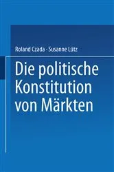 Book cover of Die politische Konstitution von Märkten by Roland Czada