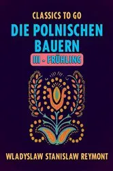 Book cover of Die polnischen Bauern III - Frühling by Wladyslaw Stanislaw Reymont