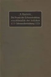 Book cover of Die Praxis der Zahnextraktion einfchließlich der örtlichen Schmerzbetäubung by B. Mayrhofer