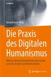 Book cover of Die Praxis des Digitalen Humanismus by Georg Krause