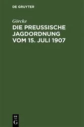 Book cover of Die preußische Jagdordnung vom 15. Juli 1907 (5th ed.) by Görcke