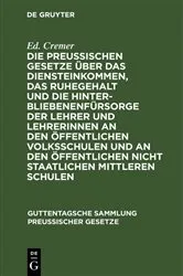 Book cover of Die preußischen Gesetze über das Diensteinkommen, das Ruhegehalt und die Hinterbliebenenfürsorge der Lehrer und Lehrerinnen an den öffentlichen Volksschulen und an den öffentlichen nicht staatlichen mittleren Schulen by Ed. Cremer