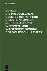 Book cover of Die Preußischen Gesetze betreffend Diensteinkommen, Ruhegehalt und Wittwen- und Waisenversorgung der Volksschullehrer by Unknown