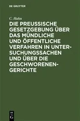Book cover of Die preussische Gesetzgebung über das mündliche und öffentliche Verfahren in Untersuchungssachen und über die Geschworenen-Gerichte by C. Hahn