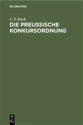 Book cover of Die preussische Konkursordnung (2nd ed.) by C. F. Koch