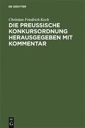 Book cover of Die preussische Konkursordnung herausgegeben mit Kommentar (2nd ed.) by Christian Friedrich Koch