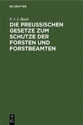 Book cover of Die Preussischen Gesetze zum Schutze der Forsten und Forstbeamten by F. J. J. Bank