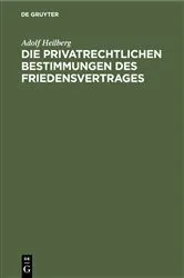 Book cover of Die privatrechtlichen Bestimmungen des Friedensvertrages by Adolf Heilberg