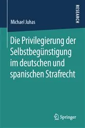 Book cover of Die Privilegierung der Selbstbegünstigung im deutschen und spanischen Strafrecht by Michael Juhas