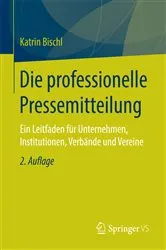 Book cover of Die professionelle Pressemitteilung (2nd ed.) by Katrin Bischl