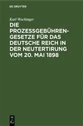 Book cover of Die Prozeßgebühren-Gesetze für das Deutsche Reich in der Neutertirung vom 20. Mai 1898 by Karl Wochinger