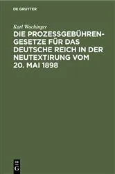 Book cover of Die Prozeßgebühren-Gesetze für das Deutsche Reich in der Neutextirung vom 20. Mai 1898 by Karl Wochinger