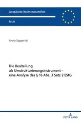 Book cover of Die Realteilung als Umstrukturierungsinstrument – eine Analyse des § 16 Abs. 3 Satz 2 EStG by Anna Szyperski