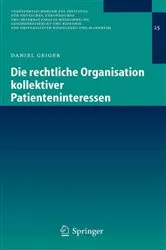 Book cover of Die rechtliche Organisation kollektiver Patienteninteressen by Daniel Geiger