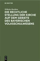 Book cover of Die rechtliche Stellung der Kirche auf dem Gebiete des bayerischen Volksschulwesens by Unknown