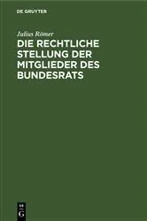 Book cover of Die rechtliche Stellung der Mitglieder des Bundesrats by Julius Römer