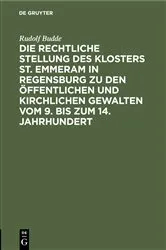 Book cover of Die rechtliche Stellung des Klosters St. Emmeram in Regensburg zu den öffentlichen und kirchlichen Gewalten vom 9. bis zum 14. Jahrhundert by Rudolf Budde