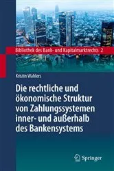 Book cover of Die rechtliche und ökonomische Struktur von Zahlungssystemen inner- und außerhalb des Bankensystems by Kristin Wahlers