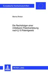 Book cover of Die Rechtsfolgen einer mittelbaren Patentverletzung nach § 10 Patentgesetz by Marina Rinken