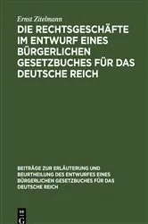 Book cover of Die Rechtsgeschäfte im Entwurf eines bürgerlichen Gesetzbuches für das Deutsche Reich by Ernst Zitelmann