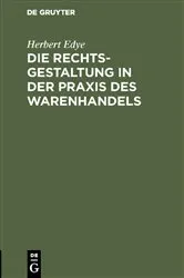 Book cover of Die Rechtsgestaltung in der Praxis des Warenhandels by Herbert Edye