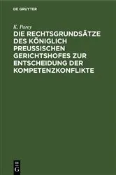 Book cover of Die Rechtsgrundsätze des Königlich Preussischen Gerichtshofes zur Entscheidung der Kompetenzkonflikte by K. Parey