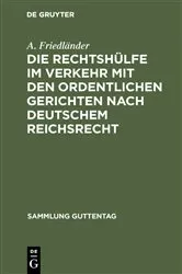 Book cover of Die Rechtshülfe im Verkehr mit den ordentlichen Gerichten nach deutschem Reichsrecht by A. Friedländer