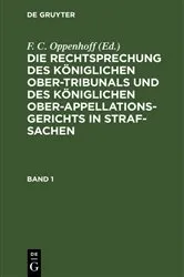 Book cover of Die Rechtsprechung des Königlichen Ober-Tribunals und des Königlichen Ober-Appellations-Gerichts in Straf-Sachen. Band 1 by F. C. Oppenhoff