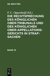 Book cover of Die Rechtsprechung des Königlichen Ober-Tribunals und des Königlichen Ober-Appellations-Gerichts in Straf-Sachen. Band 10 by F. C. Oppenhoff