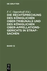 Book cover of Die Rechtsprechung des Königlichen Ober-Tribunals und des Königlichen Ober-Appellations-Gerichts in Straf-Sachen. Band 12 by F. C. Oppenhoff