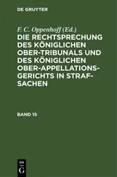 Book cover of Die Rechtsprechung des Königlichen Ober-Tribunals und des Königlichen Ober-Appellations-Gerichts in Straf-Sachen. Band 15 by Unknown