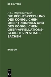 Book cover of Die Rechtsprechung des Königlichen Ober-Tribunals und des Königlichen Ober-Appellations-Gerichts in Straf-Sachen. Band 20 by F. C. Oppenhoff