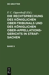 Book cover of Die Rechtsprechung des Königlichen Ober-Tribunals und des Königlichen Ober-Appellations-Gerichts in Straf-Sachen. Band 5 by F. C. Oppenhoff