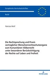 Book cover of Die Rechtsprechung und Praxis vertraglicher Menschenrechtsschutzorgane zum humanitaeren Voelkerrecht unter besonderer Beruecksichtigung der Rechte auf Leben und Freiheit by Patrizia Wolf