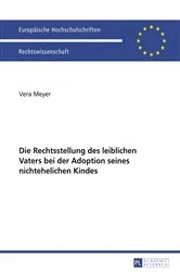 Book cover of Die Rechtsstellung des leiblichen Vaters bei der Adoption seines nichtehelichen Kindes by Vera Meyer