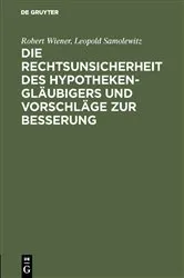 Book cover of Die Rechtsunsicherheit des Hypothekengläubigers und Vorschläge zur Besserung by Robert Wiener