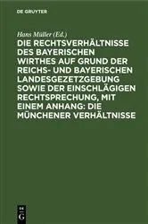 Book cover of Die Rechtsverhältnisse des bayerischen Wirthes auf Grund der Reichs- und bayerischen Landesgezetzgebung sowie der einschlägigen Rechtsprechung, mit einem Anhang: Die Münchener Verhältnisse by Unknown
