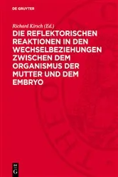 Book cover of Die reflektorischen Reaktionen in den Wechselbeziehungen zwischen dem Organismus der Mutter und dem Embryo by Richard Kirsch