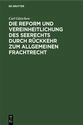 Book cover of Die Reform und Vereinheitlichung des Seerechts durch Rückkehr zum allgemeinen Frachtrecht by Carl Gütschow