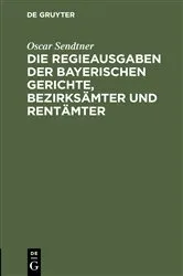 Book cover of Die Regieausgaben der Bayerischen Gerichte, Bezirksämter und Rentämter by Oscar Sendtner