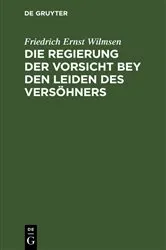 Book cover of Die Regierung der Vorsicht bey den Leiden des Versöhners by Friedrich Ernst Wilmsen