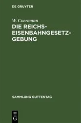 Book cover of Die Reichs-Eisenbahngesetzgebung by W. Coermann