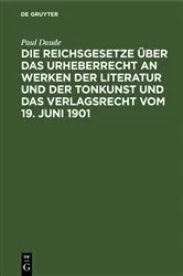 Book cover of Die Reichsgesetze über das Urheberrecht an Werken der Literatur und der Tonkunst und das Verlagsrecht vom 19. Juni 1901 by Paul Daude