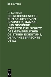 Book cover of Die Reichsgesetze zum Schutze von Industrie, Handel und Gewerbe (Gesetze zum Schutz des gewerblichen geistigen Eigentums, der Urheberrechte usw.) (2nd ed.) by Unknown