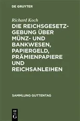 Book cover of Die Reichsgesetzgebung über Münz- und Bankwesen, Papiergeld, Prämienpapiere und Reichsanleihen by Unknown