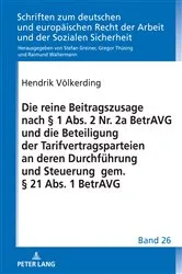 Book cover of Die reine Beitragszusage nach § 1 Abs. 2 Nr. 2a BetrAVG und die Beteiligung der Tarifvertragsparteien an deren Durchfuehrung und Steuerung gem. § 21 Abs. 1 BetrAVG by Gregor Thüsing