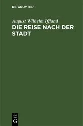 Book cover of Die Reise nach der Stadt by August Wilhelm Iffland