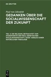 Book cover of Die Religion, betrachtet vom Standpunkte der real-genetischen Socialwissenschaft, oder: Versuch einer natürlichen Theologie by Paul von Lilienfeld
