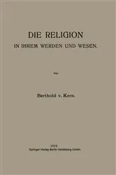Book cover of Die Religion in Ihrem Werden und Wesen by Berthold von Kern